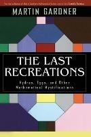 The Last Recreations: Hydras, Eggs, and Other Mathematical Mystifications