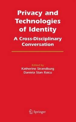 Privacy and Technologies of Identity: A Cross-Disciplinary Conversation - cover