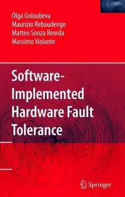 Software-Implemented Hardware Fault Tolerance - Olga Goloubeva,Maurizio Rebaudengo,Matteo Sonza Reorda - cover