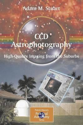 CCD Astrophotography: High-Quality Imaging from the Suburbs - Adam Stuart - cover