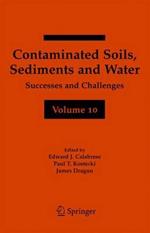 Contaminated Soils, Sediments and Water Volume 10: Successes and Challenges