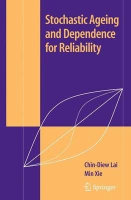 Stochastic Ageing and Dependence for Reliability - Chin Diew Lai,Min Xie - cover
