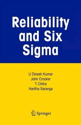 Reliability and Six Sigma - U Dinesh Kumar,John Crocker,T. Chitra - cover