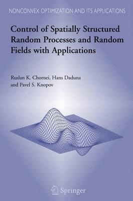 Control of Spatially Structured Random Processes and Random Fields with Applications - Ruslan K. Chornei,Hans Daduna,Pavel S. Knopov - cover