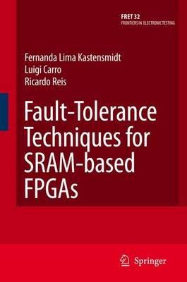 Fault-Tolerance Techniques for SRAM-Based FPGAs - Fernanda Lima Kastensmidt,Ricardo Reis - cover