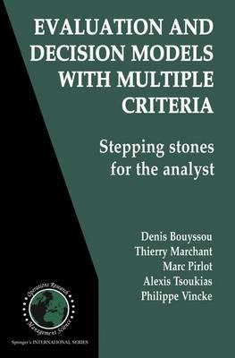 Evaluation and Decision Models with Multiple Criteria: Stepping stones for the analyst - Denis Bouyssou,Thierry Marchant,Marc Pirlot - cover