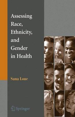 Assessing Race, Ethnicity and Gender in Health - Sana Loue - cover