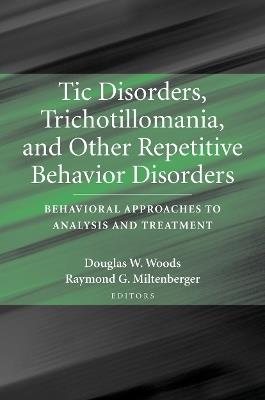 Tic Disorders, Trichotillomania, and Other Repetitive Behavior Disorders: Behavioral Approaches to Analysis and Treatment - cover