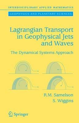 Lagrangian Transport in Geophysical Jets and Waves: The Dynamical Systems Approach - Roger M. Samelson,Stephen Wiggins - cover