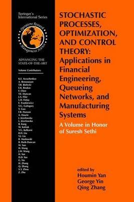 Stochastic Processes, Optimization, and Control Theory: Applications in Financial Engineering, Queueing Networks, and Manufacturing Systems: A Volume in Honor of Suresh Sethi - cover