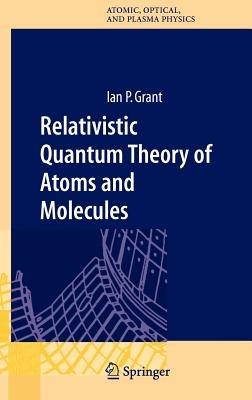 Relativistic Quantum Theory of Atoms and Molecules: Theory and Computation - Ian P Grant - cover
