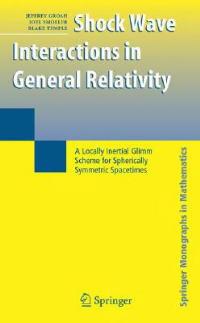Shock Wave Interactions in General Relativity: A Locally Inertial Glimm Scheme for Spherically Symmetric Spacetimes - Jeffrey Groah,Joel Smoller,Blake Temple - cover