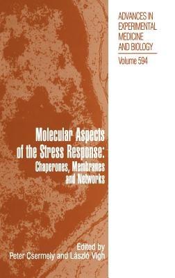 Molecular Aspects of the Stress Response: Chaperones, Membranes and Networks - cover