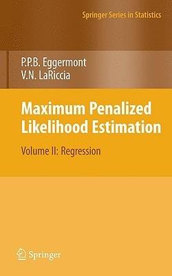 Maximum Penalized Likelihood Estimation: Volume II: Regression - Paul P. Eggermont,Vincent N. LaRiccia - cover