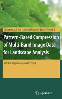 Pattern-Based Compression of Multi-Band Image Data for Landscape Analysis - Wayne L. Myers,Ganapati P. Patil - cover