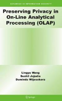 Preserving Privacy in On-Line Analytical Processing (OLAP) - Lingyu Wang,Sushil Jajodia,Duminda Wijesekera - cover