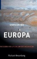 Unmasking Europa: The Search for Life on Jupiter's Ocean Moon - Richard Greenberg - cover