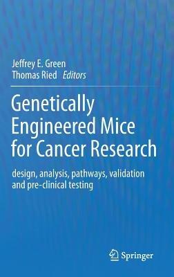 Genetically Engineered Mice for Cancer Research: design, analysis, pathways, validation and pre-clinical testing - cover