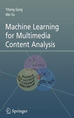 Machine Learning for Multimedia Content Analysis - Yihong Gong,Wei Xu - cover