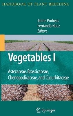Vegetables I: Asteraceae, Brassicaceae, Chenopodicaceae, and Cucurbitaceae - cover