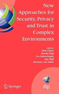 New Approaches for Security, Privacy and Trust in Complex Environments: Proceedings of the IFIP TC 11 22nd International Information Security Conference (SEC 2007), 14-16 May 2007, Sandton, South Africa - cover