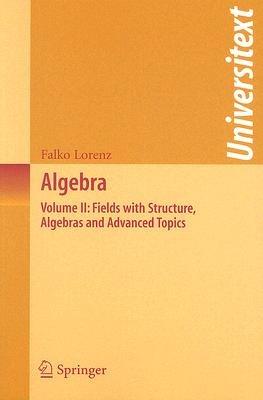 Algebra: Volume II: Fields with Structure, Algebras and Advanced Topics - Falko Lorenz - cover