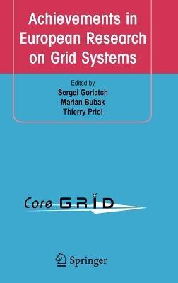 Achievements in European Research on Grid Systems: CoreGRID Integration Workshop 2006 (Selected Papers) - cover