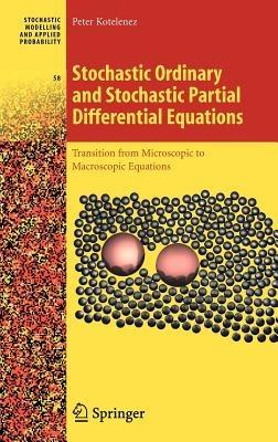 Stochastic Ordinary and Stochastic Partial Differential Equations: Transition from Microscopic to Macroscopic Equations - Peter Kotelenez - cover