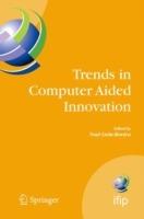 Trends in Computer Aided Innovation: Second IFIP Working Conference on Computer Aided Innovation, October 8-9 2007, Michigan, USA - cover