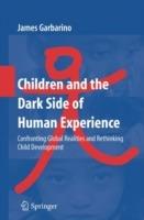 Children and the Dark Side of Human Experience: Confronting Global Realities and Rethinking Child Development - James Garbarino - cover