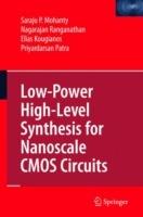 Low-Power High-Level Synthesis for Nanoscale CMOS Circuits - Saraju P. Mohanty,Nagarajan Ranganathan,Elias Kougianos - cover