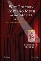 Why Popcorn Costs So Much at the Movies: And Other Pricing Puzzles - Richard B. McKenzie - cover
