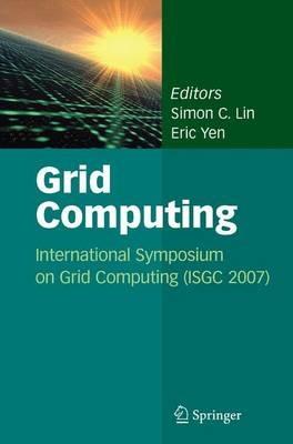 Grid Computing: International Symposium on Grid Computing (ISGC 2007) - cover