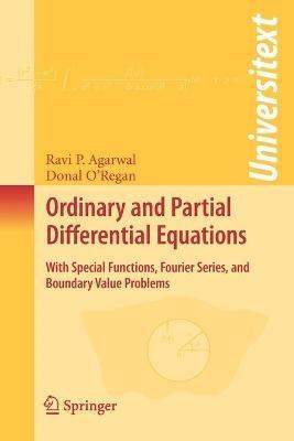 Ordinary and Partial Differential Equations: With Special Functions, Fourier Series, and Boundary Value Problems - Ravi P. Agarwal,Donal O'Regan - cover