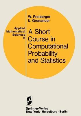 A Course in Computational Probability and Statistics - Walter Freiberger,Ulf Grenander - cover