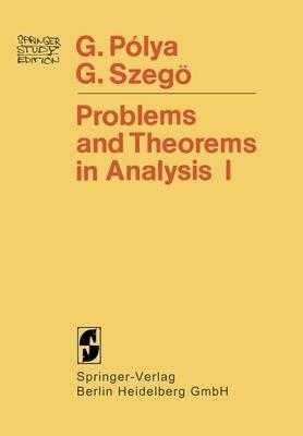 Problems and Theorems in Analysis: Series · Integral Calculus · Theory of Functions - Georg Polya,Gabor Szegö - cover