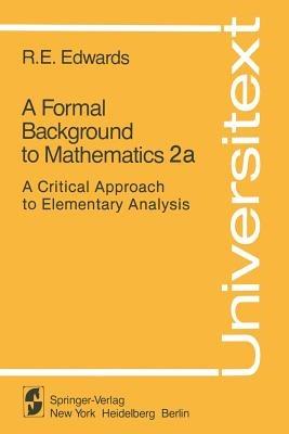 A Formal Background to Mathematics 2a: A Critical Approach to Elementary Analysis - R. E. Edwards - cover