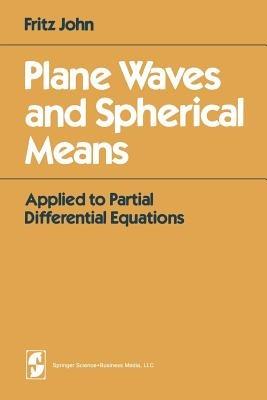 Plane Waves and Spherical Means: Applied to Partial Differential Equations - F. John - cover