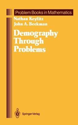 Demography Through Problems - Nathan Keyfitz,John A. Beekman - cover