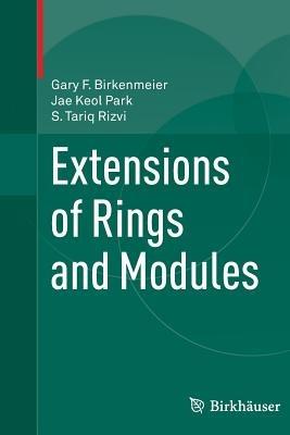 Extensions of Rings and Modules - Gary F. Birkenmeier,Jae Keol Park,S Tariq Rizvi - cover