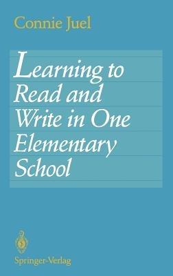 Learning to Read and Write in One Elementary School - Connie Juel - cover