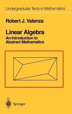 Linear Algebra: An Introduction to Abstract Mathematics - Robert J. Valenza - cover