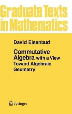 Commutative Algebra: with a View Toward Algebraic Geometry - David Eisenbud - cover