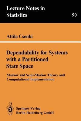 Dependability for Systems with a Partitioned State Space: Markov and Semi-Markov Theory and Computational Implementation - Attila Csenki - cover