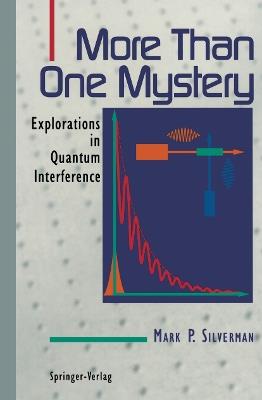 More Than One Mystery: Explorations in Quantum Interference - Mark P. Silverman - cover