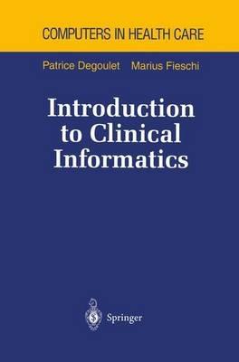 Introduction to Clinical Informatics - Patrice Degoulet,Marius Fieschi - cover