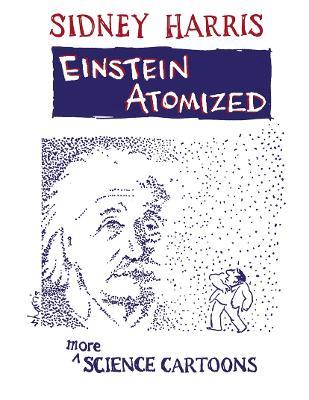 Einstein Atomized: More Science Cartoons - Sidney Harris - cover