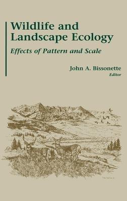 Wildlife and Landscape Ecology: Effects of Pattern and Scale - cover