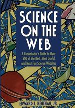 Science on the Web: A Connoisseur’s Guide to Over 500 of the Best, Most Useful, and Most Fun Science Websites