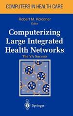 Computerizing Large Integrated Health Networks: The VA Success